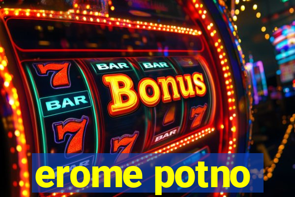 erome potno